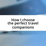 How I choose the perfect travel companions