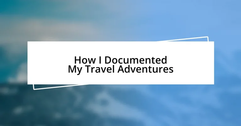 How I Documented My Travel Adventures