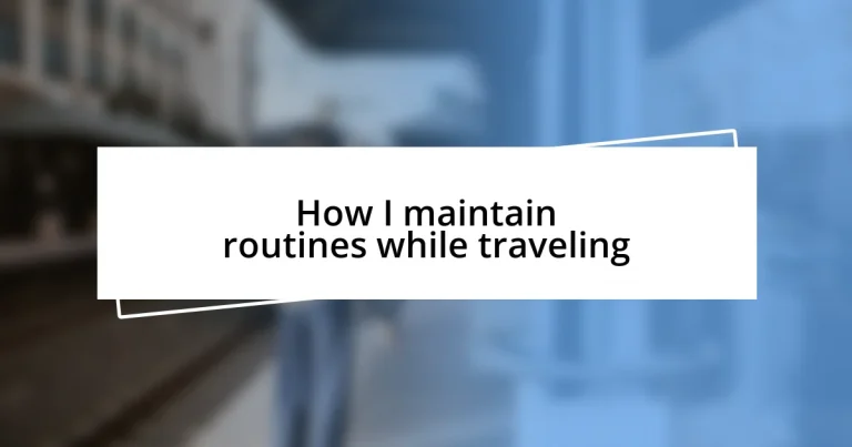 How I maintain routines while traveling