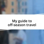 My guide to off-season travel