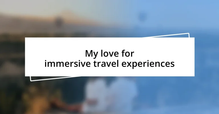 My love for immersive travel experiences