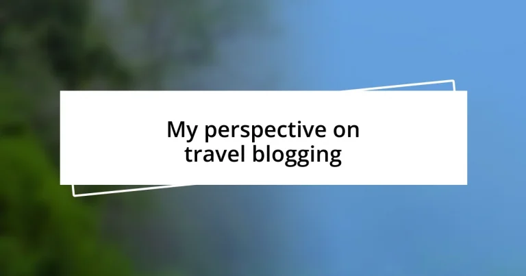 My perspective on travel blogging