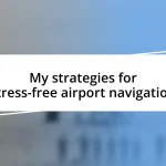 My strategies for stress-free airport navigation