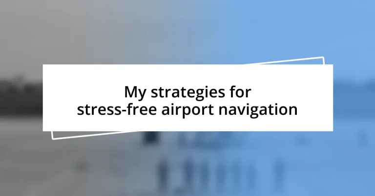 My strategies for stress-free airport navigation