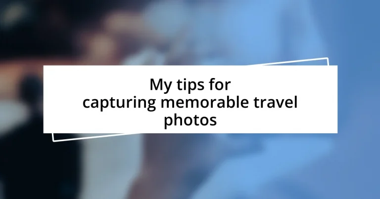 My tips for capturing memorable travel photos