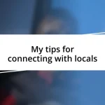 My tips for connecting with locals