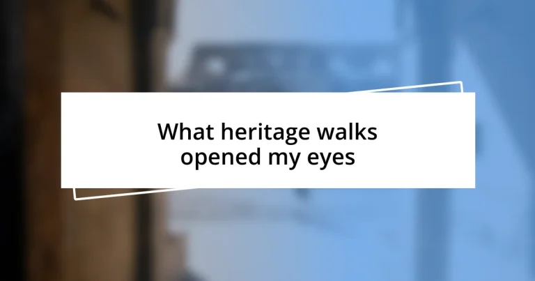 What heritage walks opened my eyes