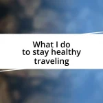 What I do to stay healthy traveling