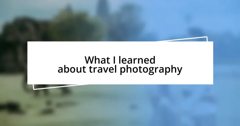 What I learned about travel photography