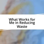 What Works for Me in Reducing Waste