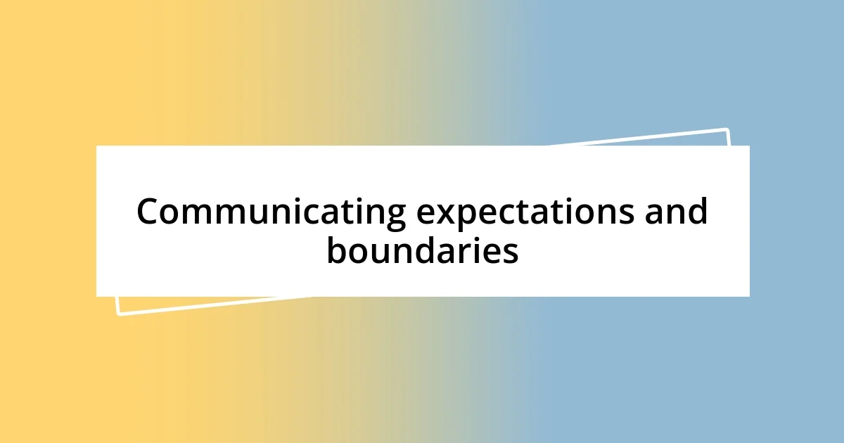 Communicating expectations and boundaries