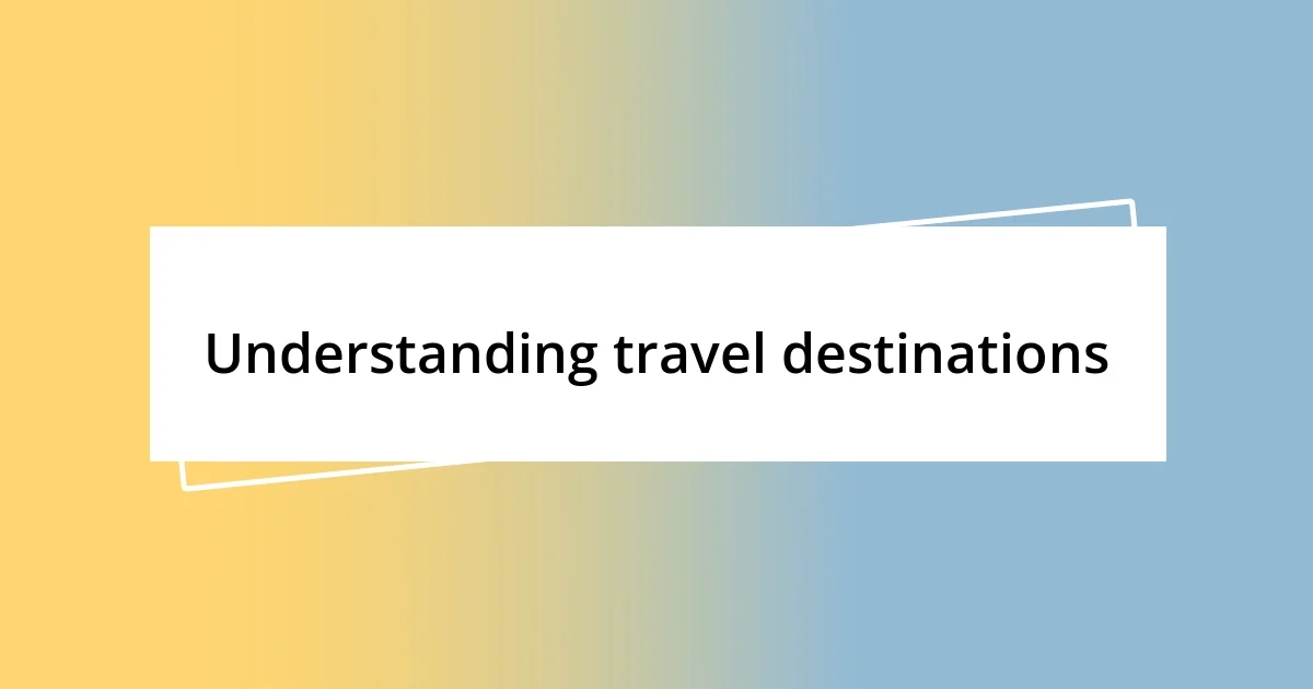 Understanding travel destinations