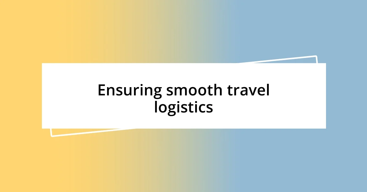 Ensuring smooth travel logistics