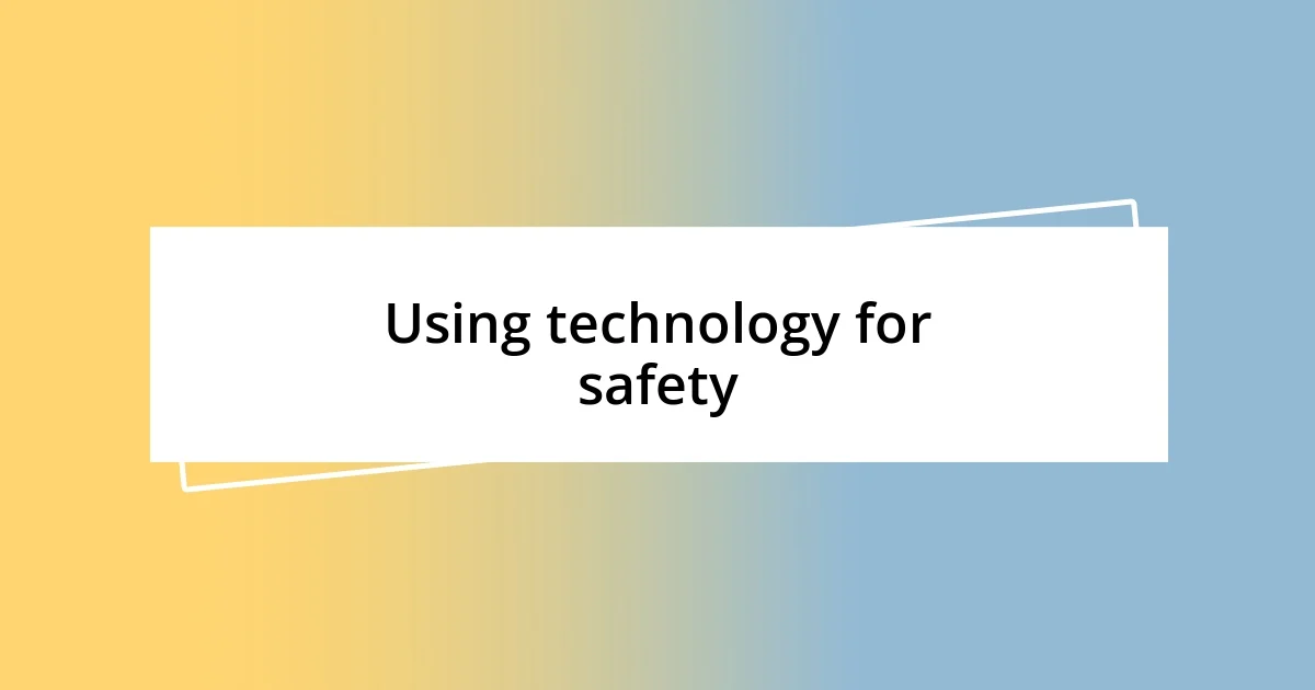 Using technology for safety