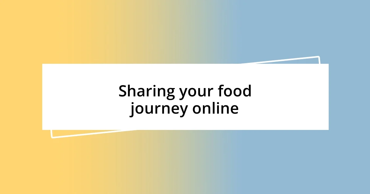 Sharing your food journey online