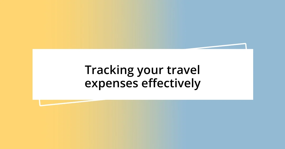 Tracking your travel expenses effectively