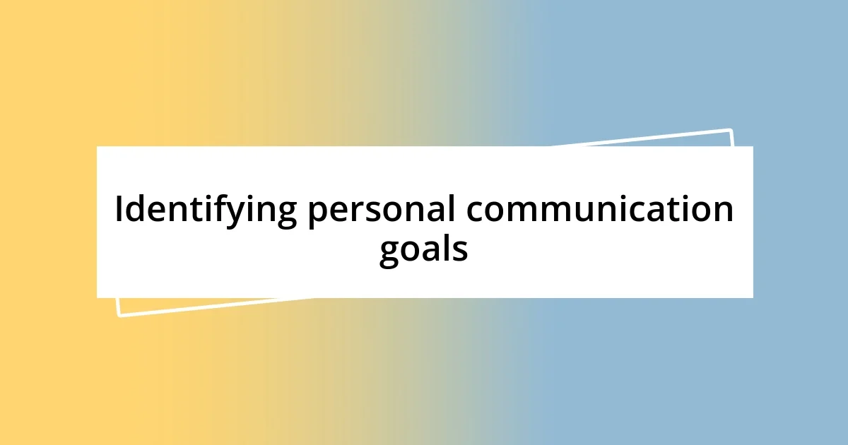 Identifying personal communication goals