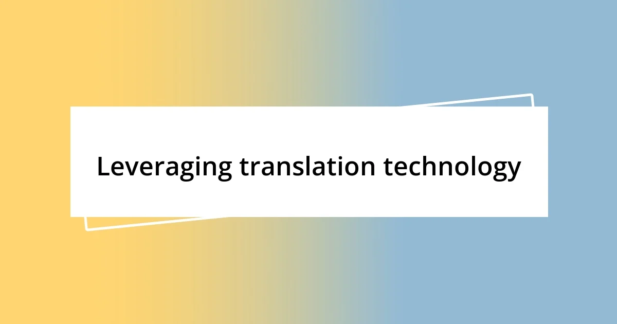 Leveraging translation technology