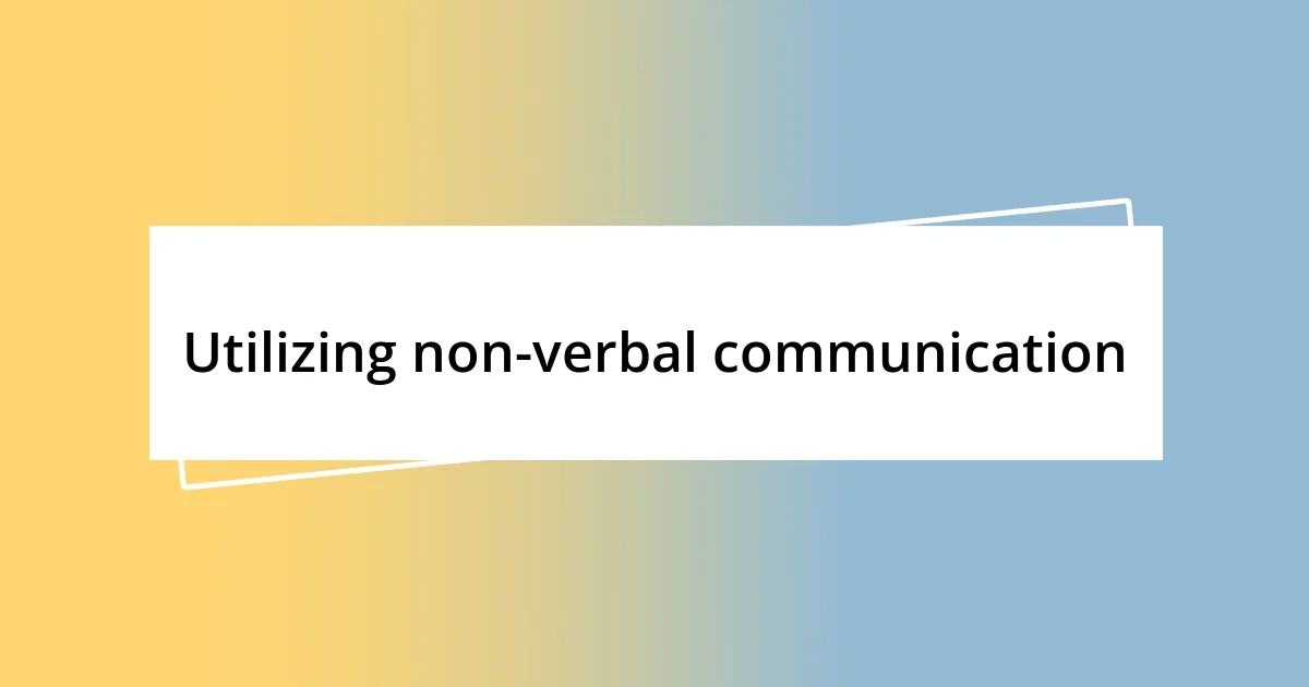 Utilizing non-verbal communication