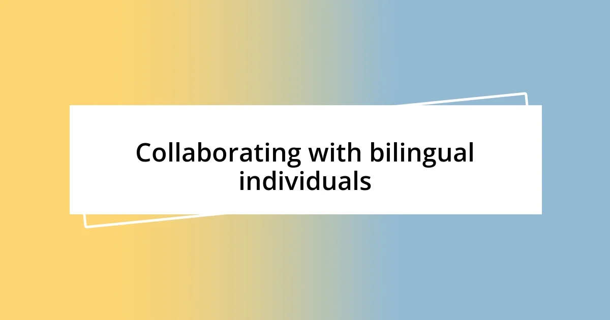 Collaborating with bilingual individuals