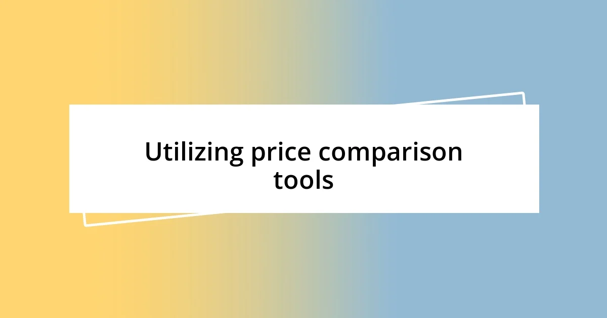 Utilizing price comparison tools