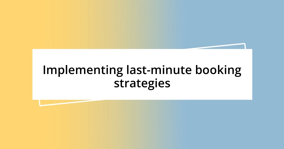 Implementing last-minute booking strategies