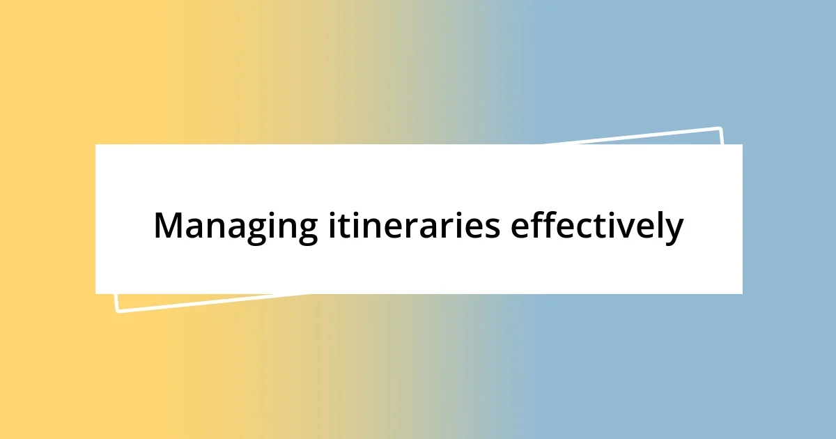 Managing itineraries effectively