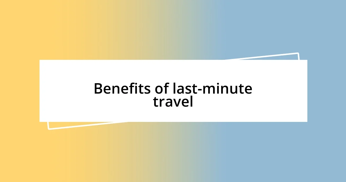 Benefits of last-minute travel