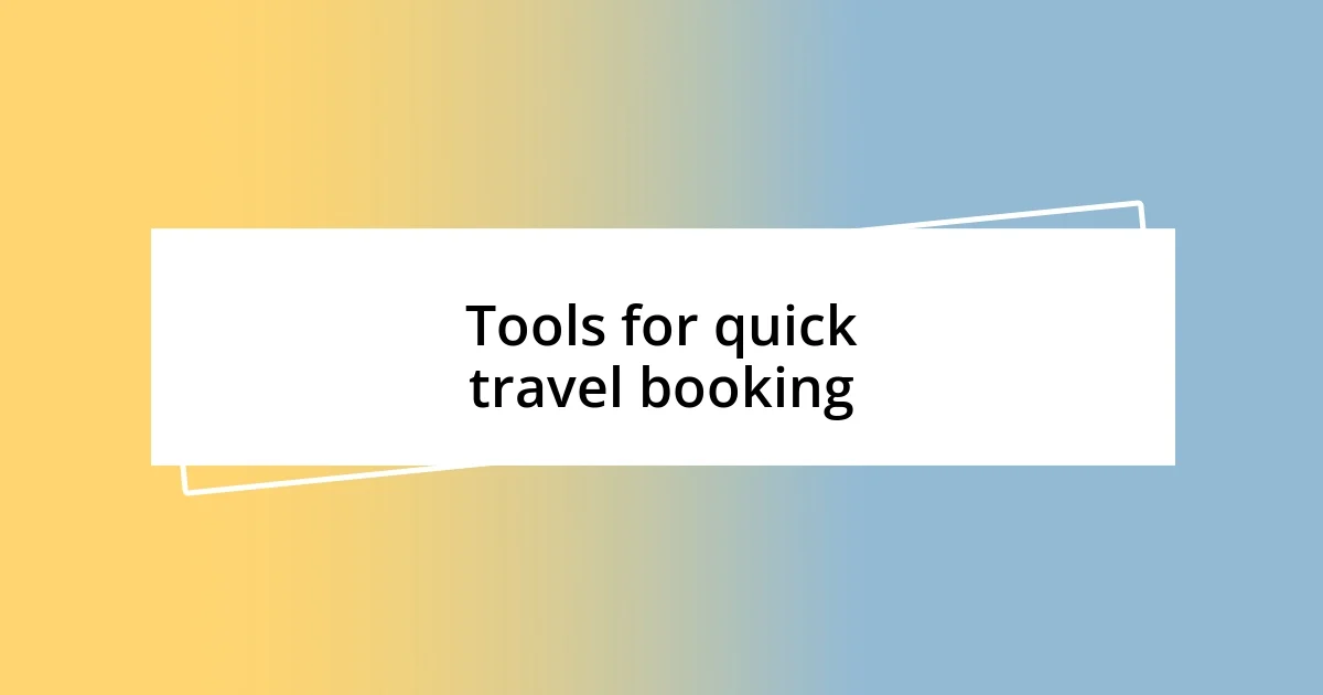 Tools for quick travel booking