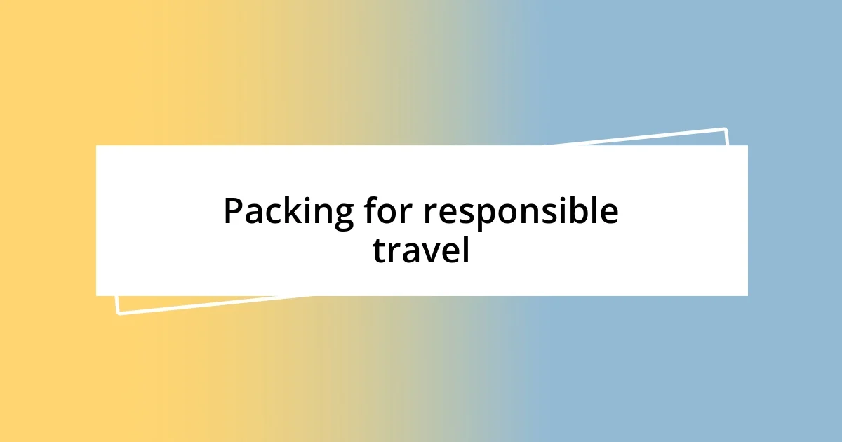 Packing for responsible travel