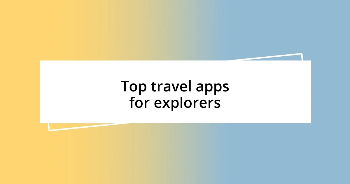 Top travel apps for explorers