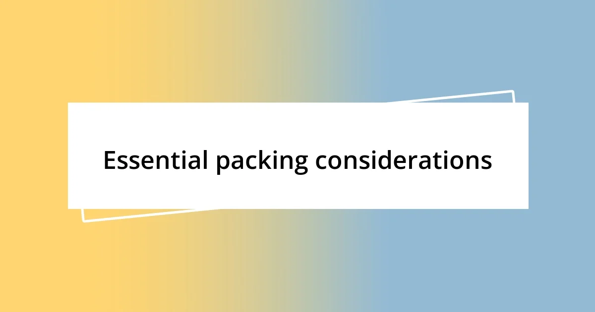 Essential packing considerations