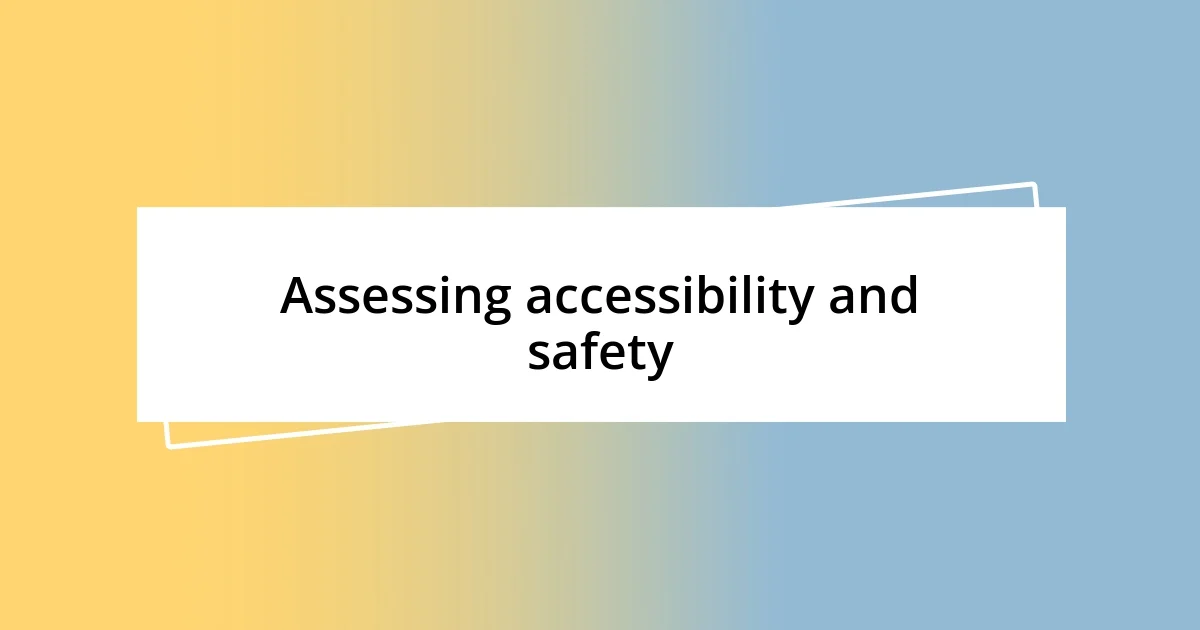 Assessing accessibility and safety