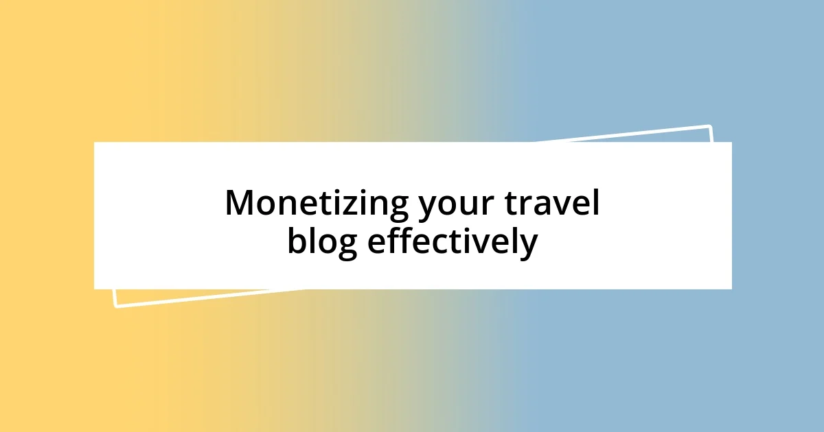 Monetizing your travel blog effectively