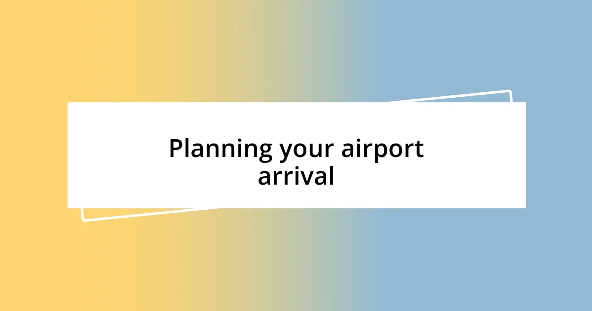 Planning your airport arrival