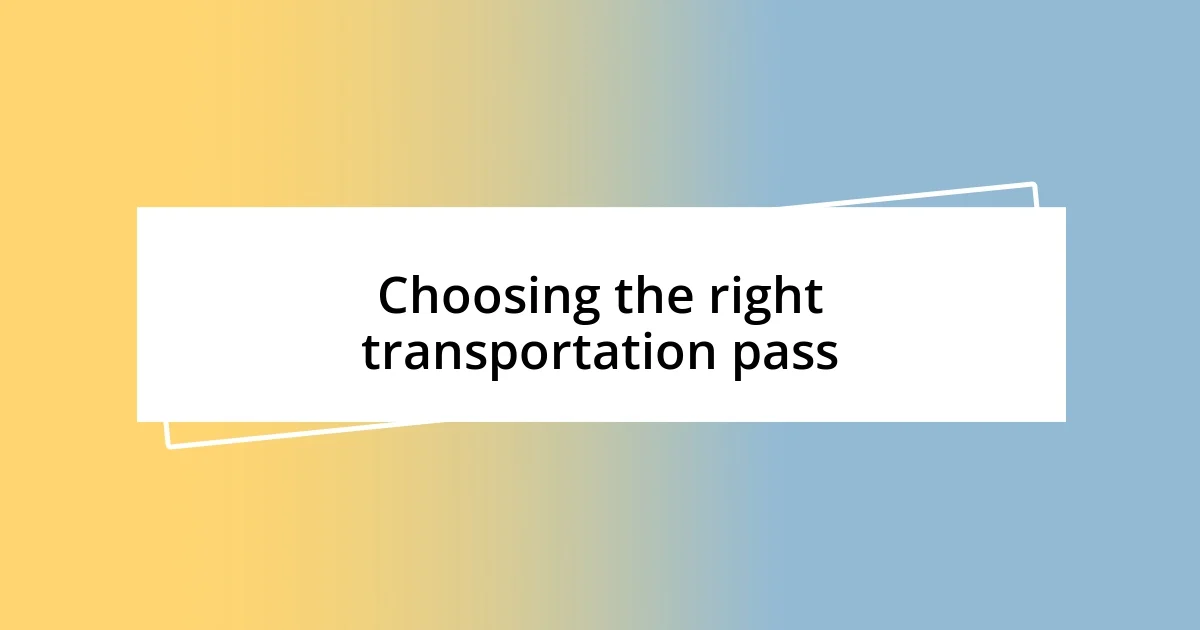 Choosing the right transportation pass