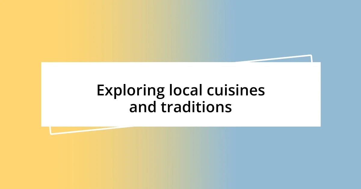 Exploring local cuisines and traditions