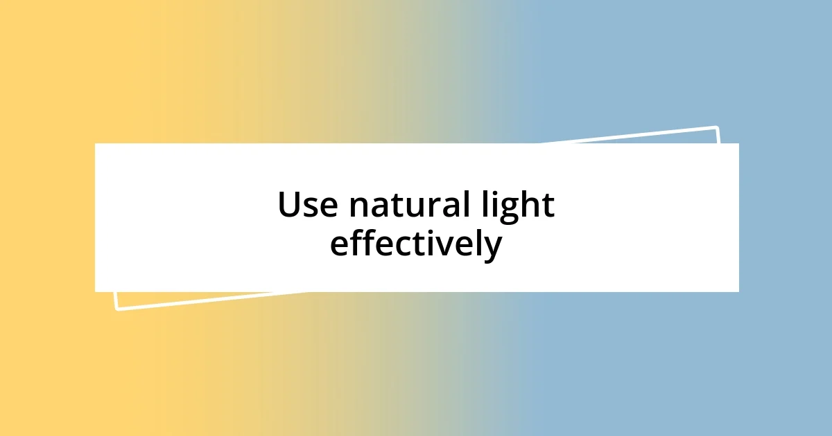 Use natural light effectively