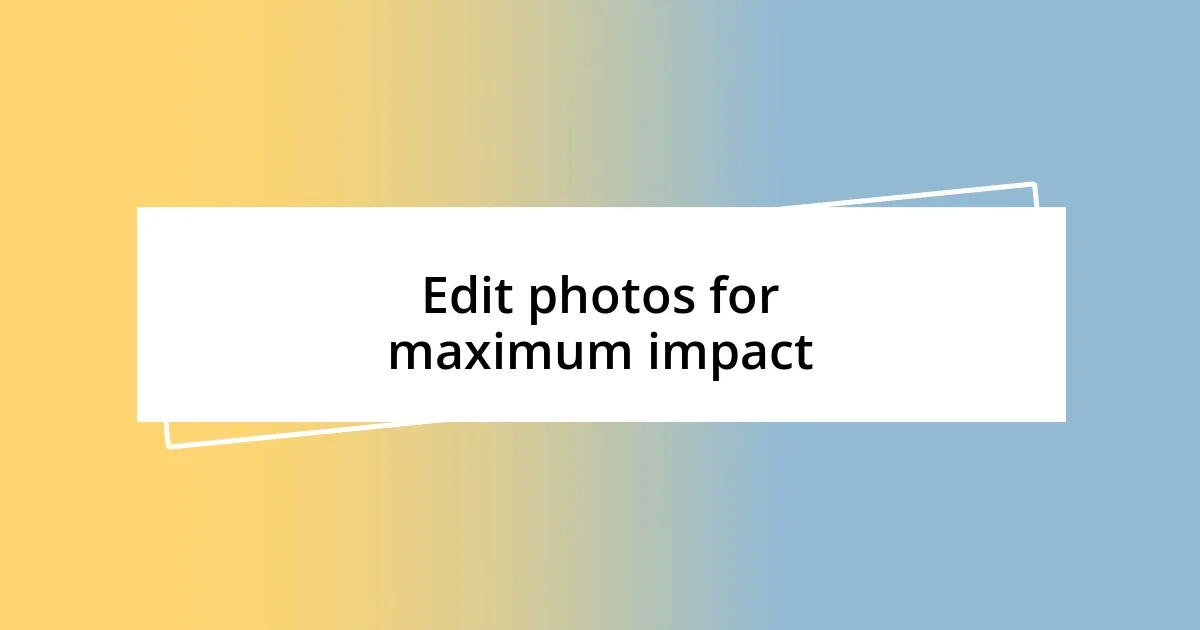 Edit photos for maximum impact