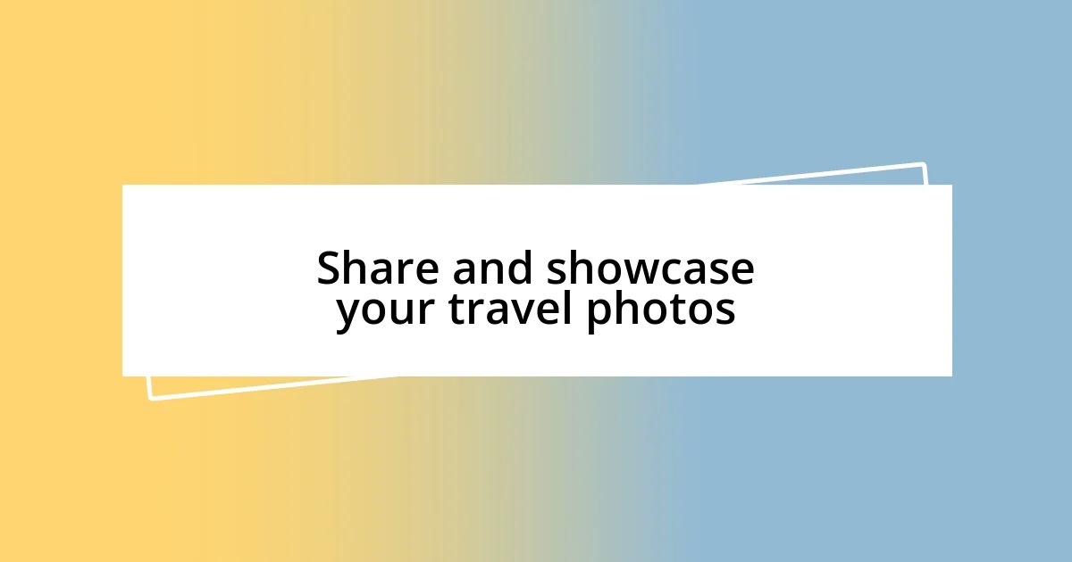 Share and showcase your travel photos