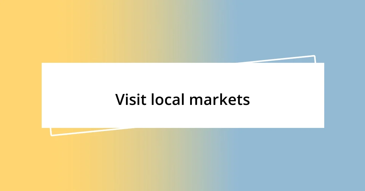 Visit local markets