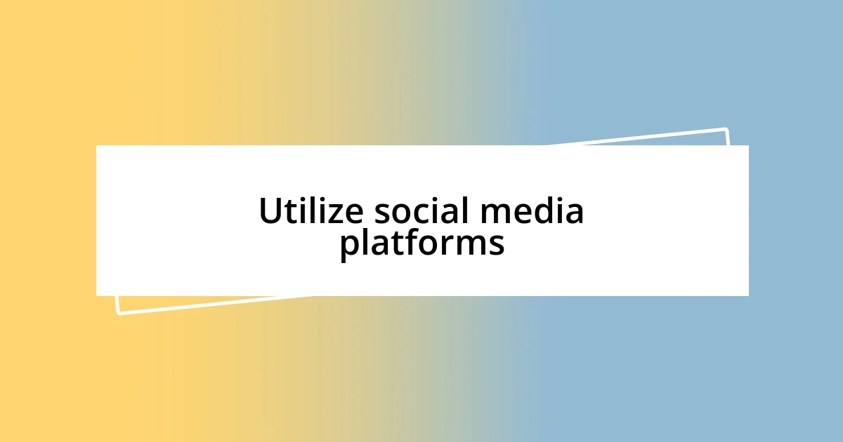 Utilize social media platforms