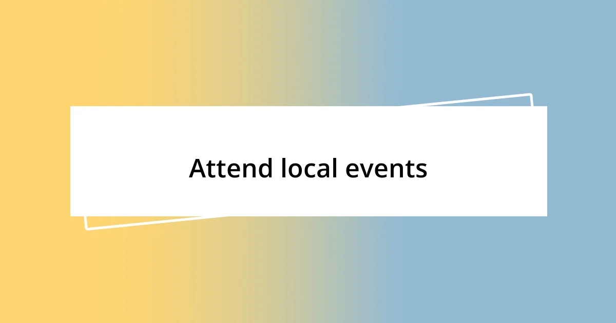 Attend local events