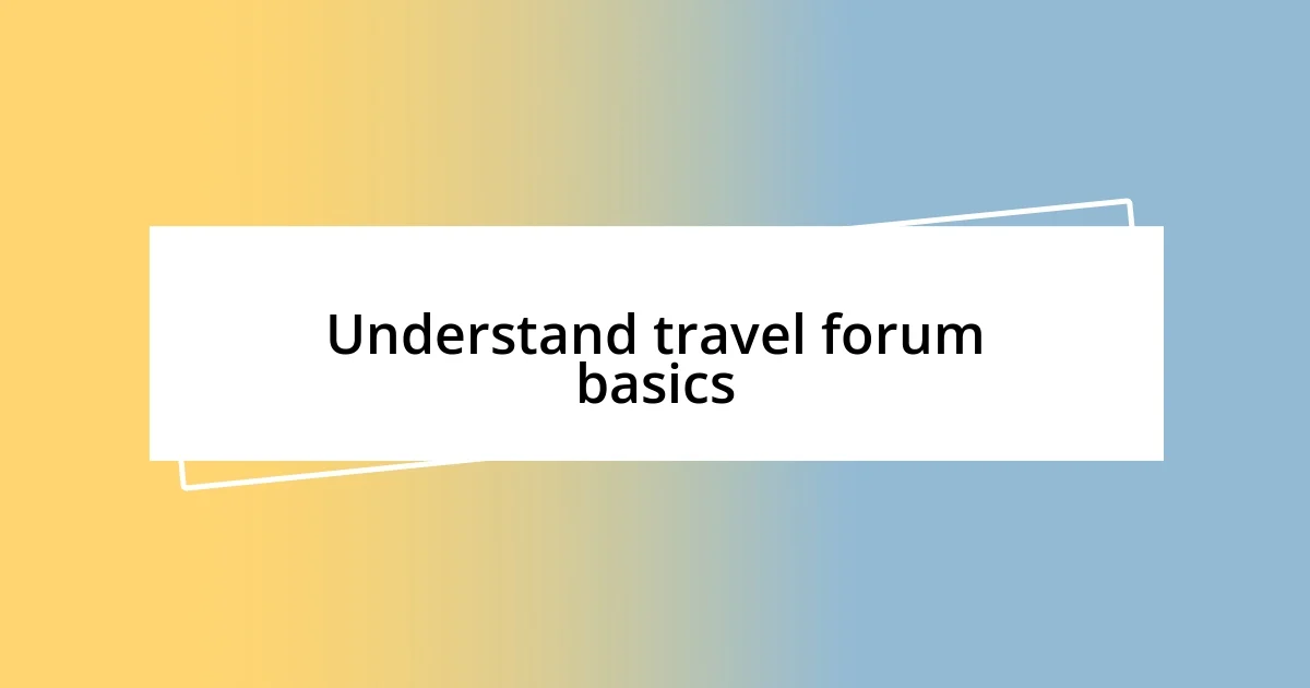 Understand travel forum basics