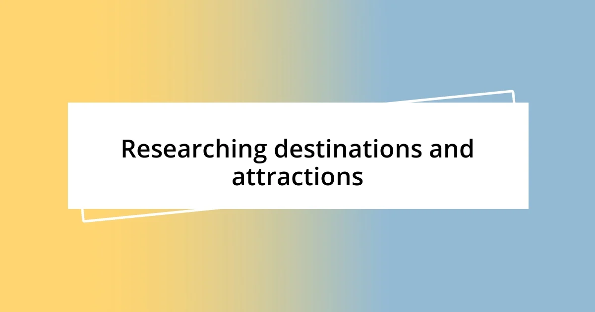 Researching destinations and attractions