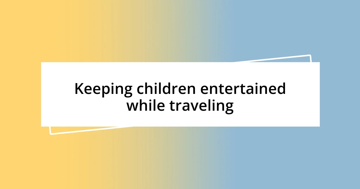 Keeping children entertained while traveling