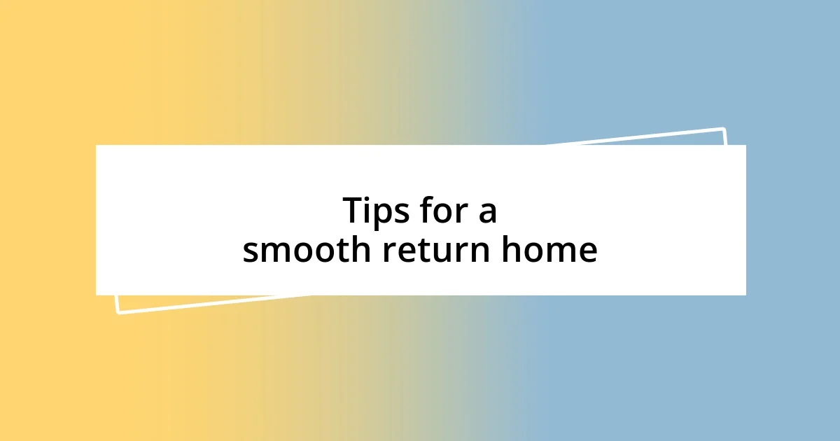 Tips for a smooth return home