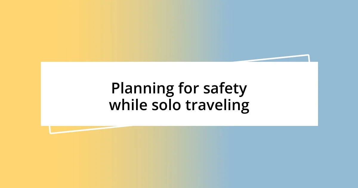 Planning for safety while solo traveling