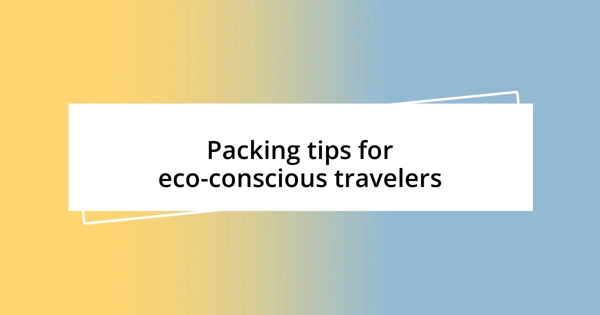 Packing tips for eco-conscious travelers