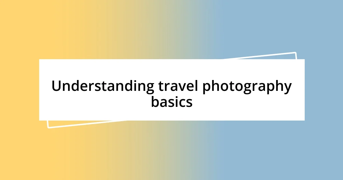 Understanding travel photography basics